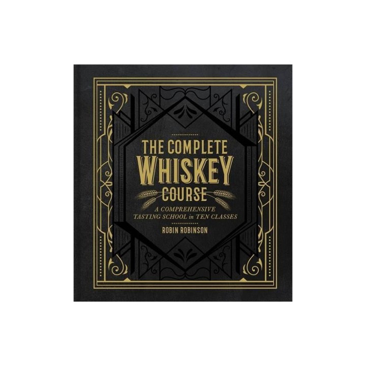 Complete Whiskey Course: a Comprehensive Tasting School in Ten Classes