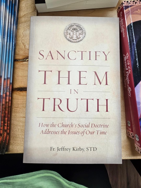 Sanctify Them in Truth: How the Church's Social Doctrine Addresses the Issues of Our Time