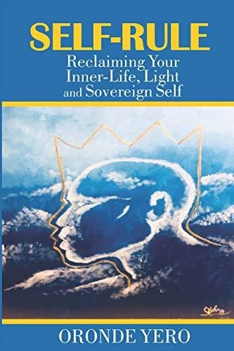Self-Rule : Reclaiming Your Inner-Life  Light and Sovereign Self (Paperback)