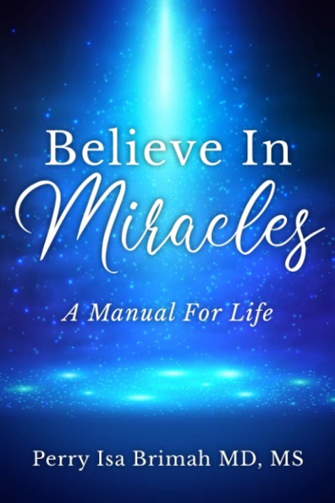 Believe In Miracles: A Manual for Life