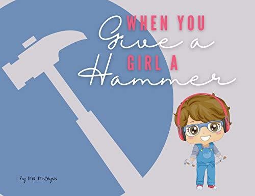 When You Give A Girl A Hammer