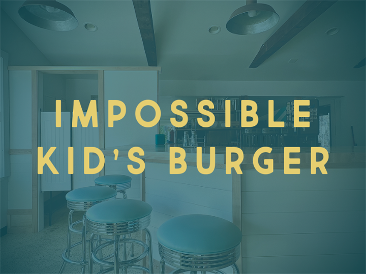 IMPOSSIBLE KIDS BURGER