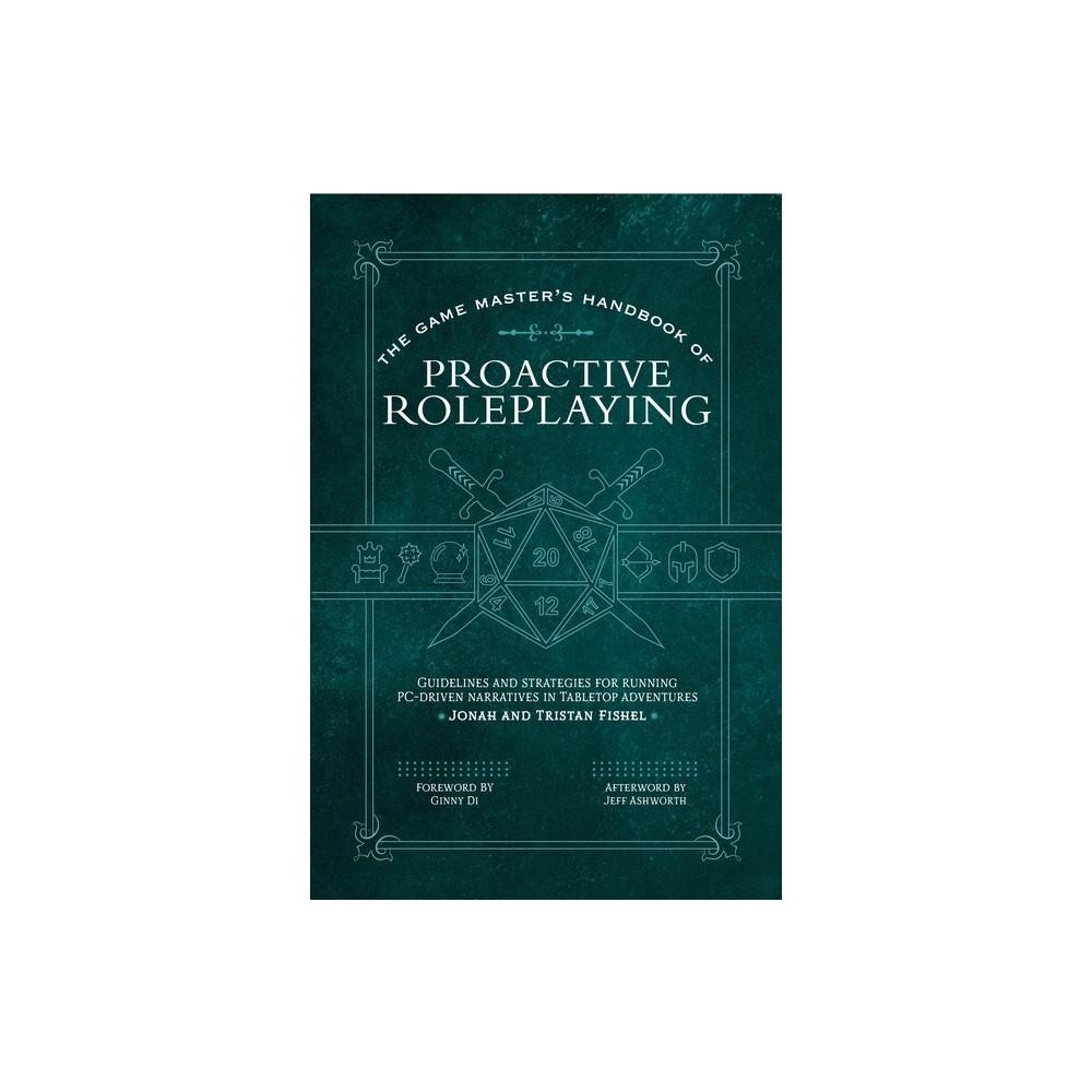 The Game Master's Handbook of Proactive Roleplaying - by Jonah Fishel & Tristan Fishel (Paperback)