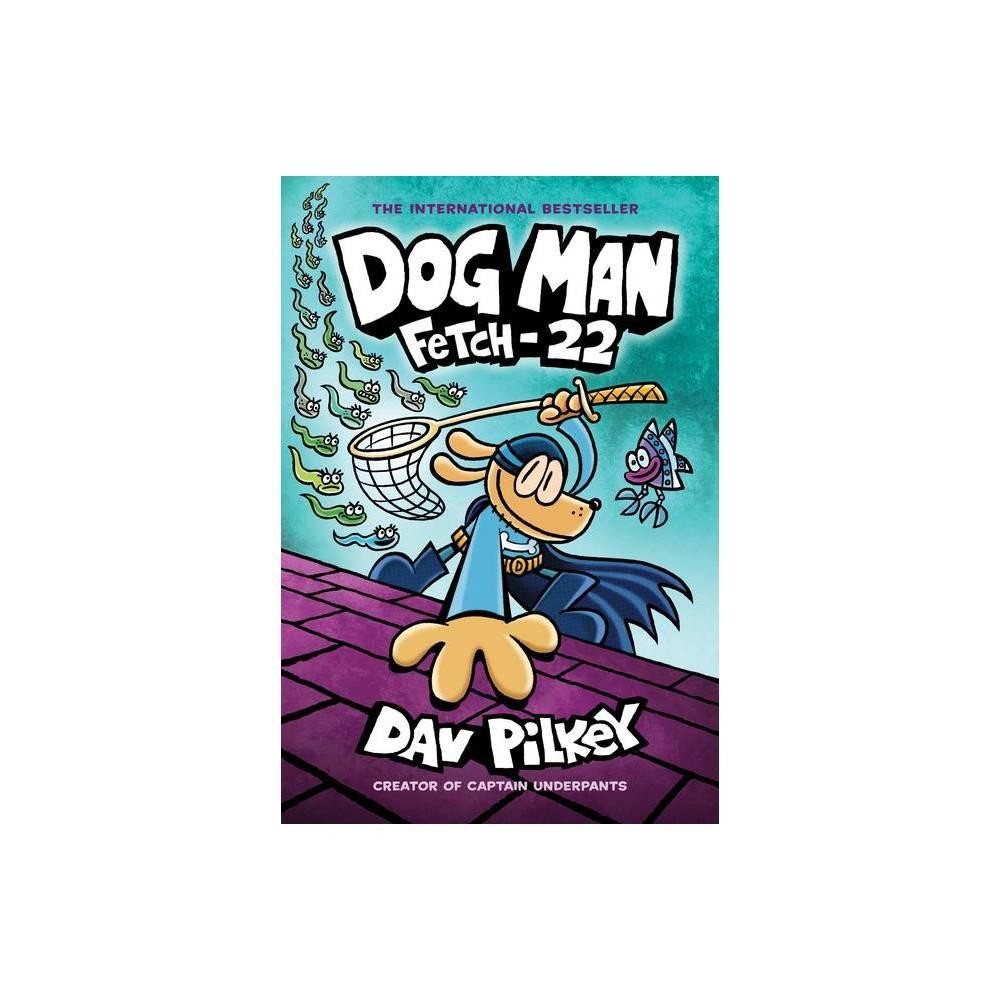 DOG MAN FETCH-22 by Dav Pilkey (H)