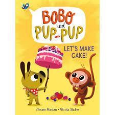 BOBO AND PUP-PUP LET’S MAKE CAKE by Vikram Madan