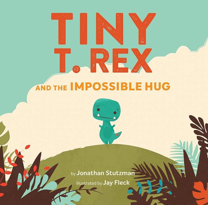 TINY T REX & THE IMPOSSIBLE HUG BY JOHNATHON STUTZMAN
