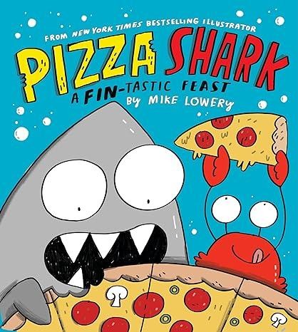PIZZA SHARK: A FINTASTIC FEAST by Mike Lowery