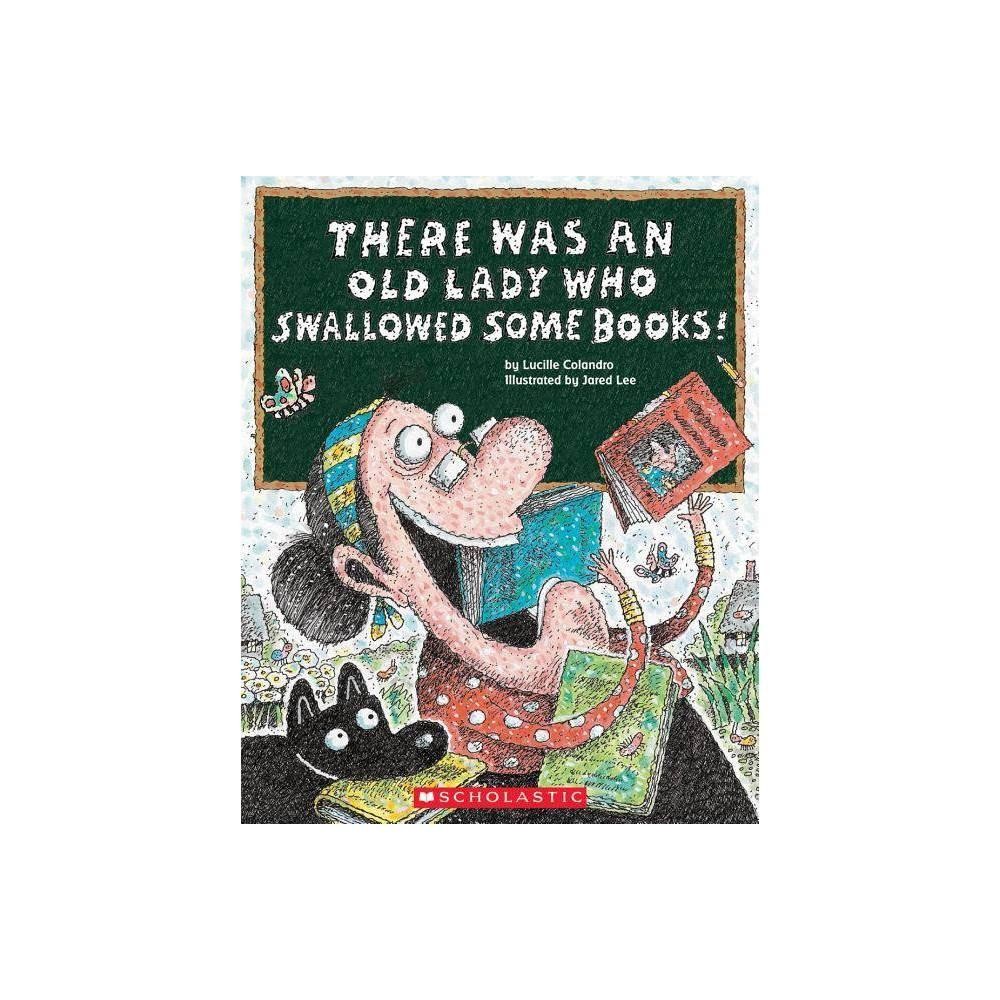 THERE WAS AN OLD LADY WHO SWALLOWED SOME BOOKS! by Lucile Colandro