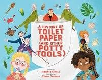 A HISTORY OF TOILET PAPER by Sophia Gholz