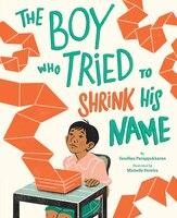THE BOY WHO TRIED TO SHRINK HIS NAME by Sandhya Parappukkaran