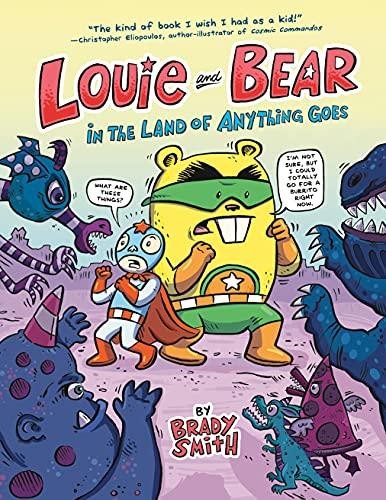 LOUIE AND BEAR IN THE LAND OF ANYTHING GOES by Brady Smith