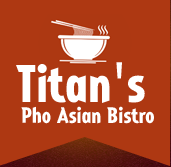 Titan's Pho Asian Bistro 31654 Rancho Viejo Rd. Suite C-D