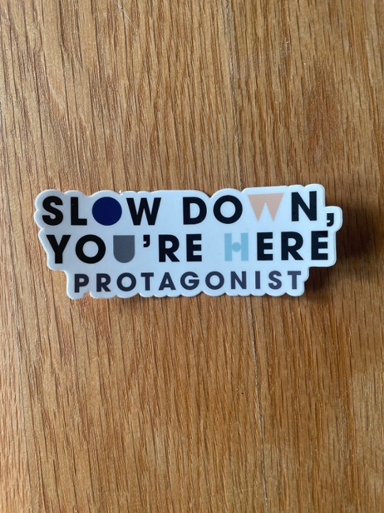 Slow Down, You're Here Sticker