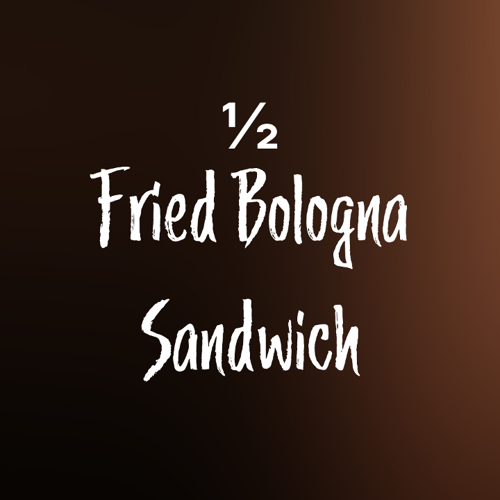 1/2 Fried Bologna Sandwich