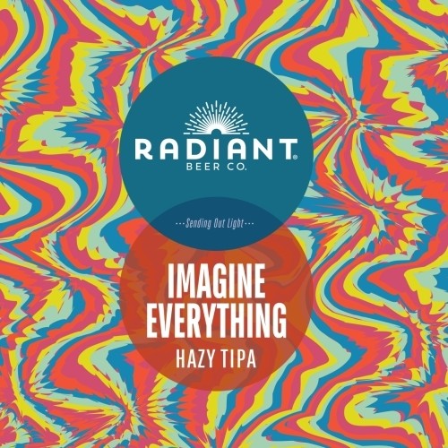 Imagine Everything (Hazy TIPA) - Radiant Beer Co.