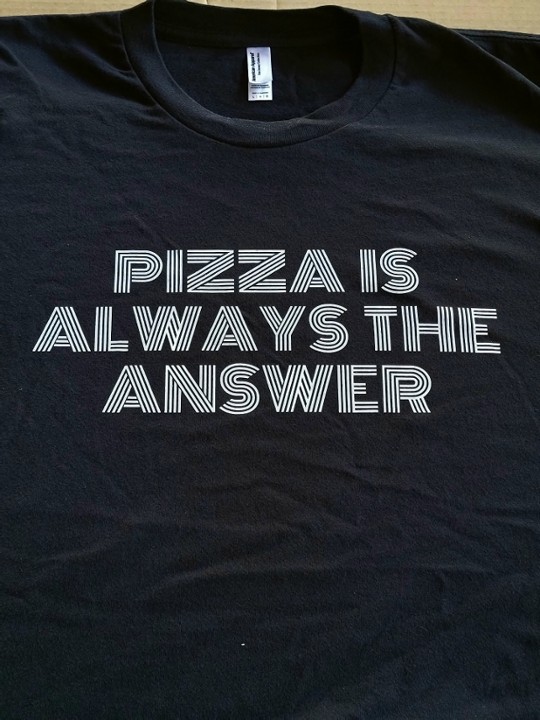 Pizza is Always the Answer T Shirt