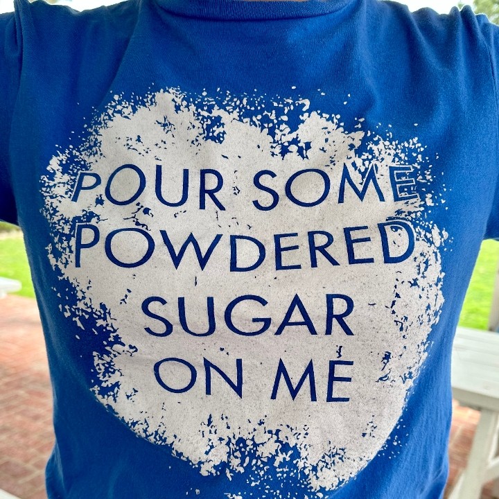 Pour Some Powdered Sugar On Me Shirt