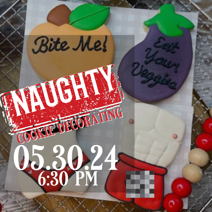 Naughty Cookie Decorating 5/30