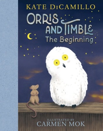 ORRIS AND TIMBLE THE BEGINNING by Kate DiCamillo