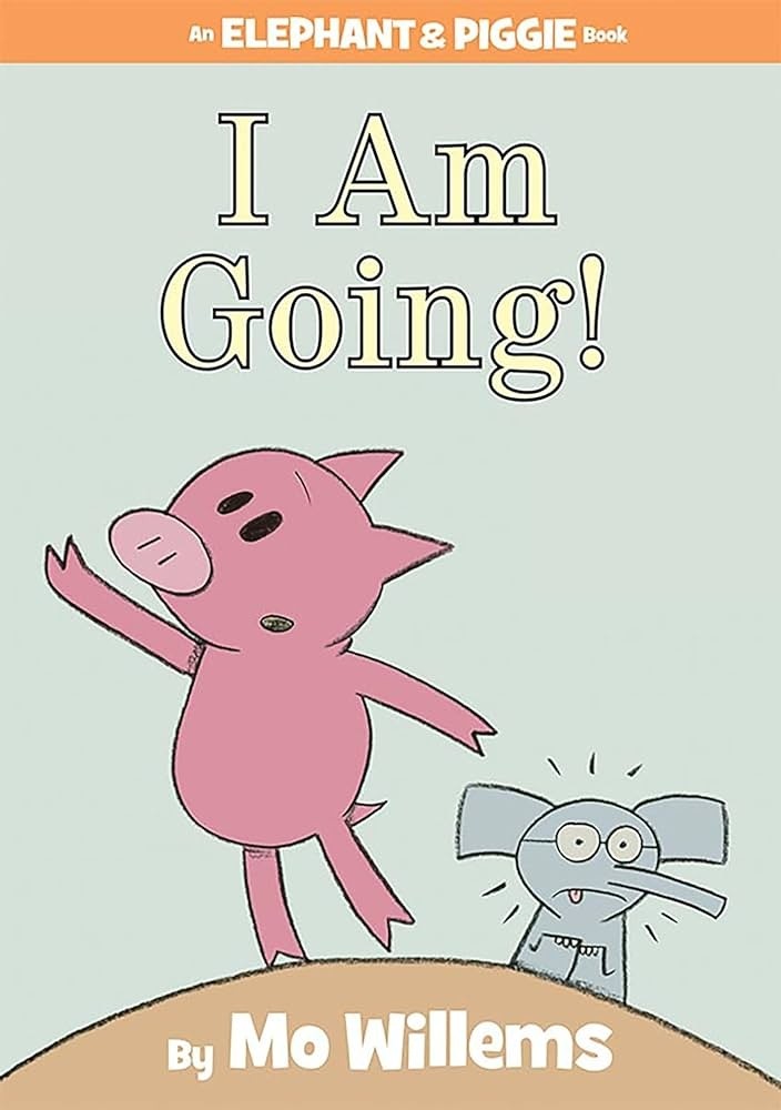 I Am Going! (An Elephant & Piggie Book) by Mo Willems