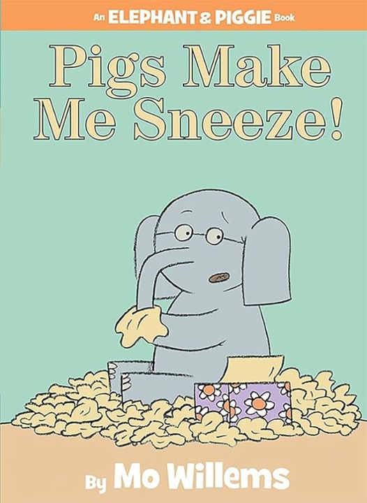 PIGS MAKE ME SNEEZE! (An Elephant & Piggie Book) by Mo Willems