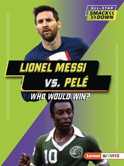 LIONEL MESSI VS. PELE (WHO WOULD WIN?) by Josh Anderson