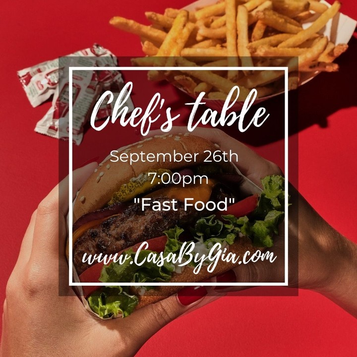 Chef's Table Sept 26th 7pm "Fast Foods"