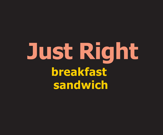 Just Right Breakfast Sandwich
