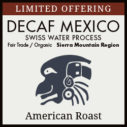 Mexican - Sierra Mountains - DECAFFEINATED - American Roast