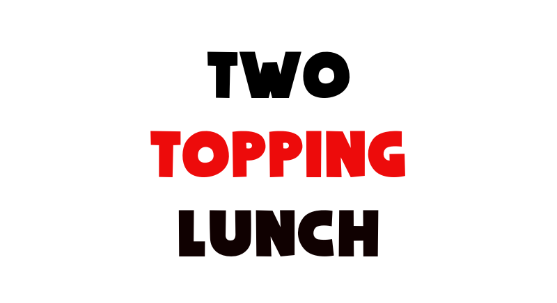 2 Topping Lunch