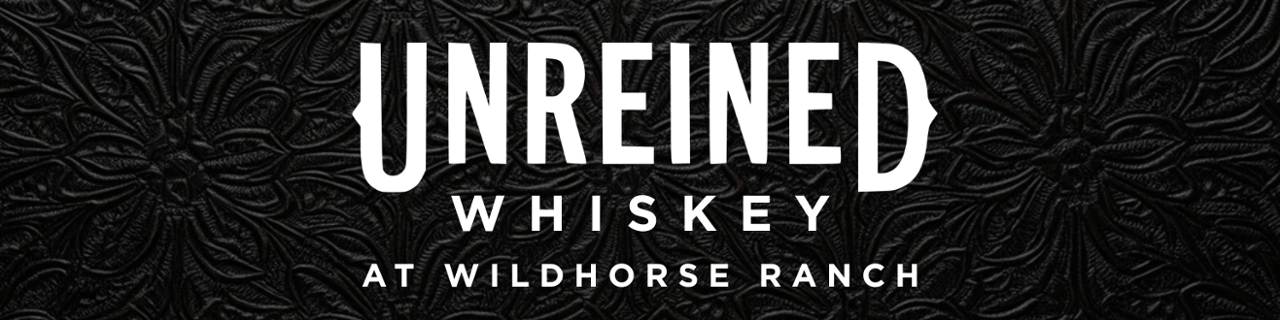 Unreined Whiskey Unreined Whiskey at WildHorse Ranch