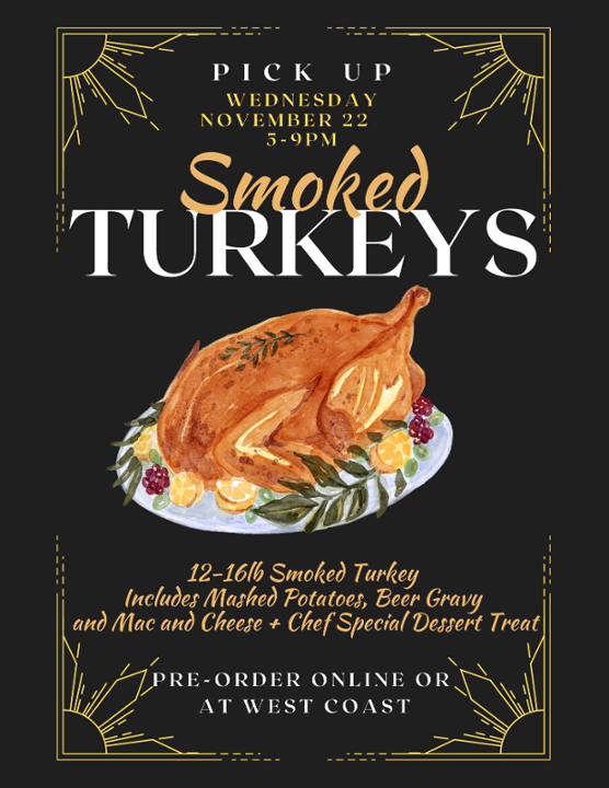 Smoked Turkey Dinner 12-16lb Smoked Turkey, included 1 QT Mashed Potatoes and Gravy, 1 QT Mac and Cheese and Chefs Special Dessert Treat (Pick Up Wednesday 11/22, 5-9pm