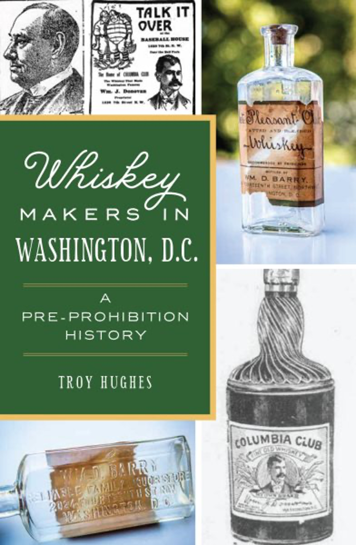 Whiskey Makers in Washington, D.C.: A Pre-Prohibition History (American Palate) Paperback, by Troy Hughes (Author)