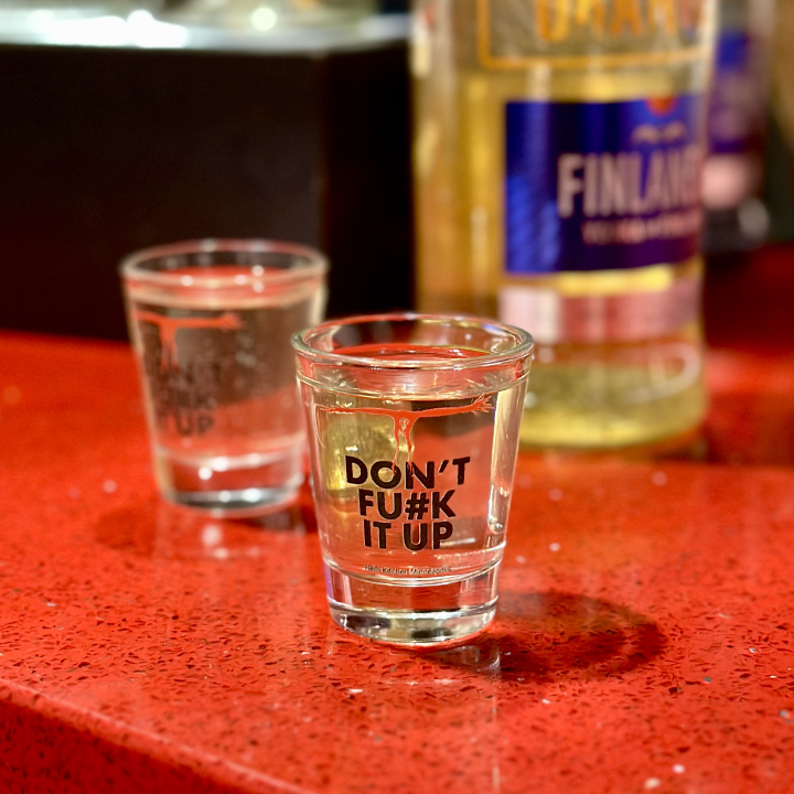 "Don't Fu#k It Up" Shot Glass