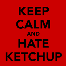 I DON'T NEED KETCHUP!