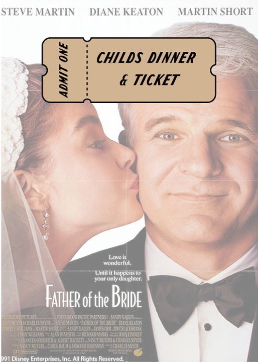 May 9th: Father of the Bride // Childs Ticket + Dinner