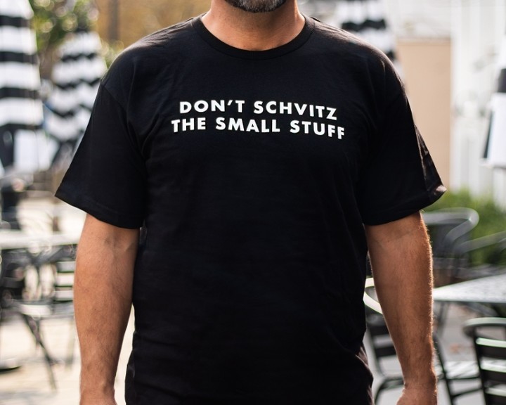 DON'T SCHVITZ THE SMALL STUFF T-SHIRT