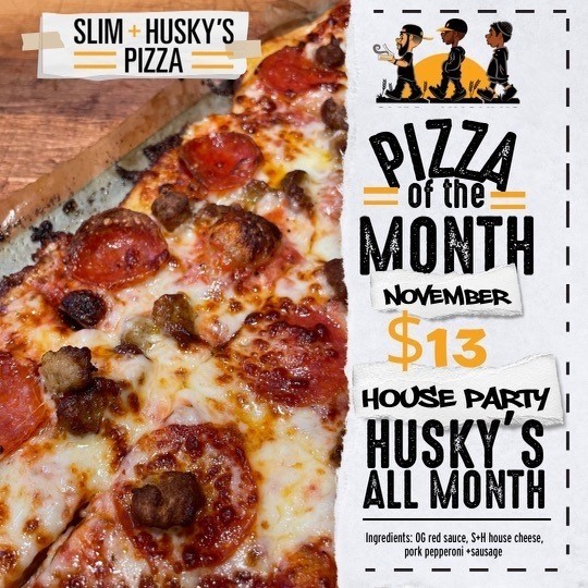 PIZZA OF THE MONTH-HOUSE PARTY HUSKY
