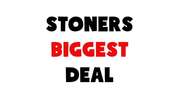 Stoners Biggest Deal