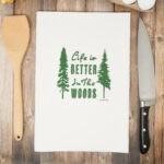 Life is Better is the Woods Tea Towel