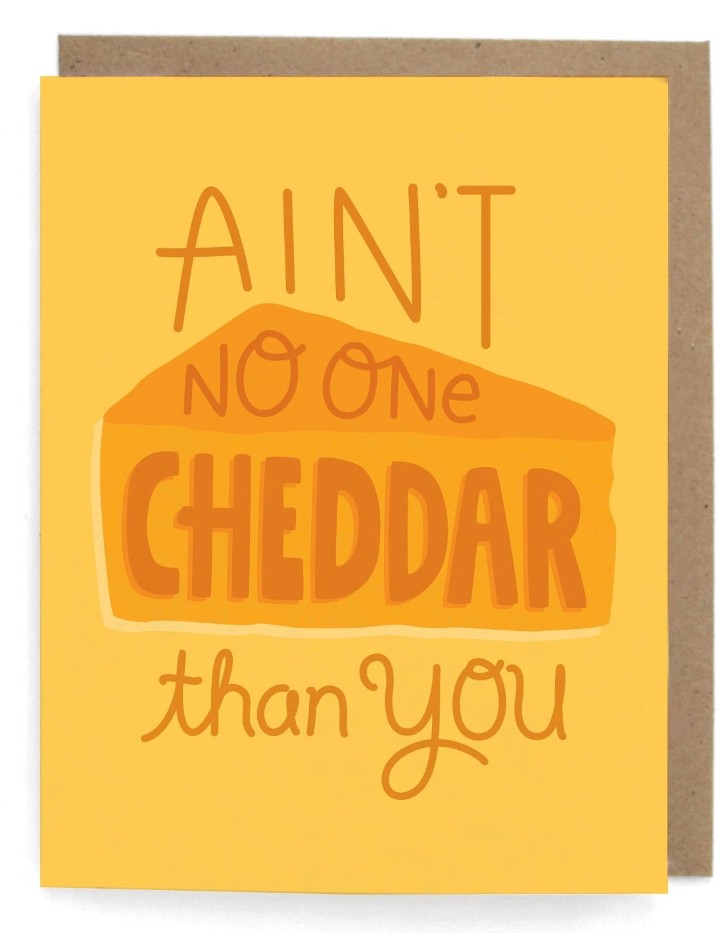 Ain't No One Cheddar Than You